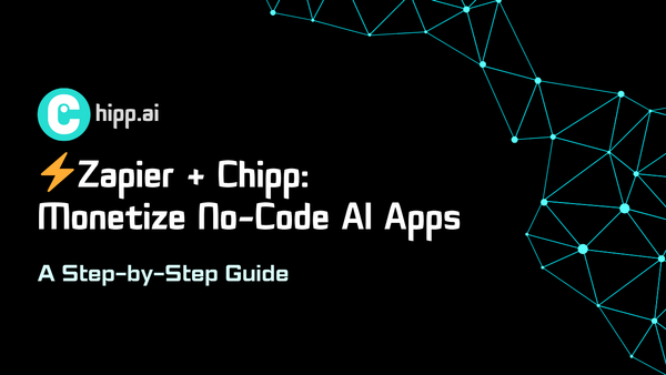 ⚡️Zapier + Chipp: Monetize No-Code AI Apps