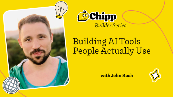 Building AI Tools People Actually Use with John Rush | Chipp Builder Series