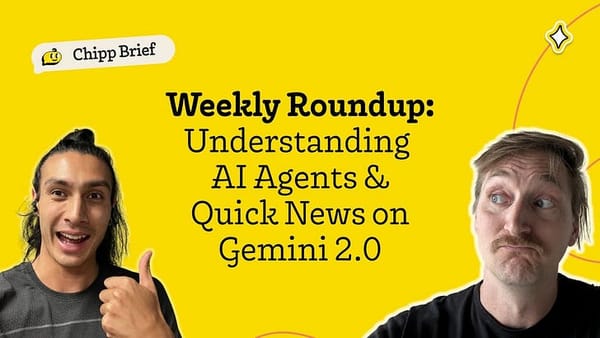 Chipp AI Briefing - Understanding AI Agents + Quick News on Gemini 2.0